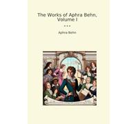 The Works of Aphra Behn, Volume I