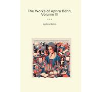 The Works of Aphra Behn, Volume III