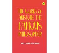 The Works of Aristotle the Famous Philosopher