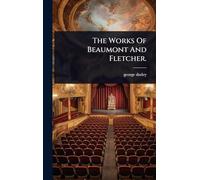 The Works Of Beaumont And Fletcher.