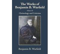 The Works of Benjamin B. Warfield, Volume III