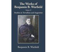 The Works of Benjamin B. Warfield, Volume IV