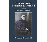 The Works of Benjamin B. Warfield, Volume IX
