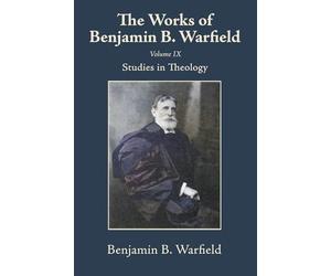 The Works of Benjamin B. Warfield, Volume IX
