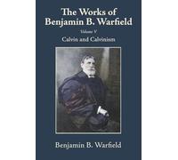 The Works of Benjamin B. Warfield, Volume V