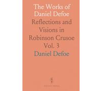 The Works of Daniel Defoe: Reflections and Visions in Robinson Crusoe