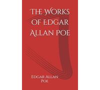 The Works of Edgar Allan Poe: Timeless Tales of Mystery, Horror, and Imagination
