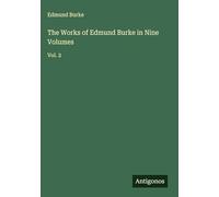 The Works of Edmund Burke in Nine Volumes: Vol. 2