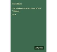 The Works of Edmund Burke in Nine Volumes: Vol. 4