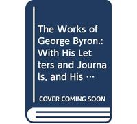 The Works of George Byron.: With His Letters and Journals, and His Life, V. 16