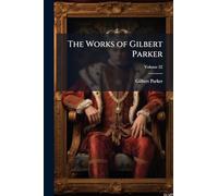 The Works of Gilbert Parker