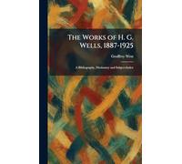 The Works of H. G. Wells, 1887-1925: A Bibliography, Dictionary and Subject-Index