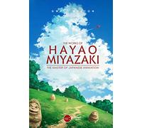 The Works of Hayao Miyazaki: The Japanese Animation Master