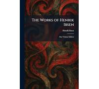 The Works of Henrik Ibsen: One Volume Edition