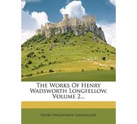 The Works of Henry Wadsworth Longfellow, Volume 2...