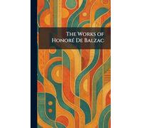 The Works of HonorÃ(c) De Balzac