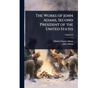 The Works of John Adams, Second President of the United States
