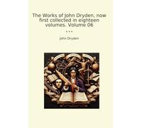 The Works of John Dryden, now first collected in eighteen volumes. Volume 06