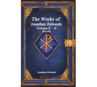 The Works of Jonathan Edwards: Volume II - II Revised