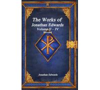 The Works of Jonathan Edwards: Volume II - IV Revised