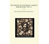 The Works of Lord Byron: Letters and Journals. Vol. 1