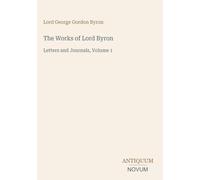 The Works of Lord Byron: Letters and Journals, Volume 1