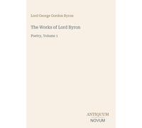 The Works of Lord Byron: Poetry, Volume 1