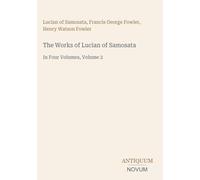 The Works of Lucian of Samosata: In Four Volumes, Volume 2