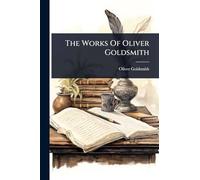 The Works Of Oliver Goldsmith
