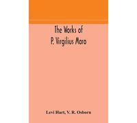 The works of P. Virgilius Maro: including the Aeneid, Bucolics and Georgics : with the original text reduced to the natural order of construction and interlinear translation