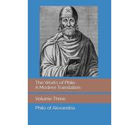 The Works of Philo: A Modern Translation, Volume Three
