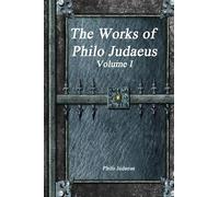 The Works of Philo Judaeus: Volume I