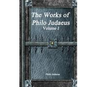 The Works of Philo Judaeus: Volume I