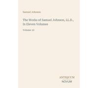 The Works of Samuel Johnson, LL.D., In Eleven Volumes: Volume 10