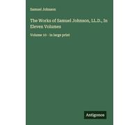 The Works of Samuel Johnson, LL.D., In Eleven Volumes: Volume 10 - in large print