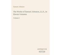 The Works of Samuel Johnson, LL.D., In Eleven Volumes: Volume 6