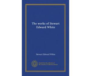 The works of Stewart Edward White