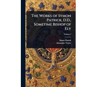 The Works of Symon Patrick, D.D., Sometime Bishop of Ely