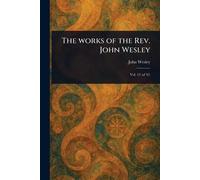 The Works of the Rev. John Wesley