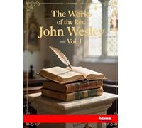 The Works of the Rev. John Wesley: Vol. 1