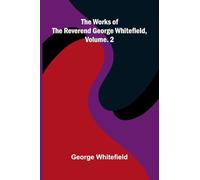 The works of the Reverend George Whitefield, Vol. 2