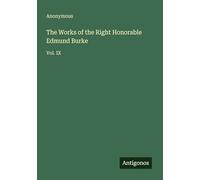 The Works of the Right Honorable Edmund Burke: Vol. IX