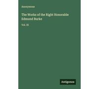 The Works of the Right Honorable Edmund Burke: Vol. IX