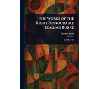 The Works of the Right Honourable Edmund Burke