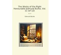 The Works of the Right Honourable Edmund Burke, Vol. 11 (of 12)