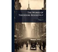 The Works of Theodore Roosevelt
