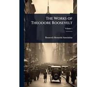 The Works of Theodore Roosevelt