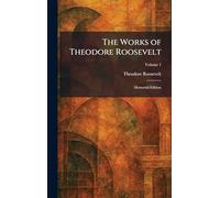 The Works of Theodore Roosevelt: Memorial Edition
