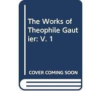 The Works of Théophile Gautier: V. 1