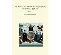 The works of Thomas Middleton, Volume 1 (of 5)